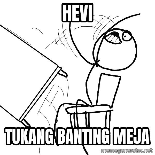 Desk Flip Rage Guy meme: hevi / tukang banting meja