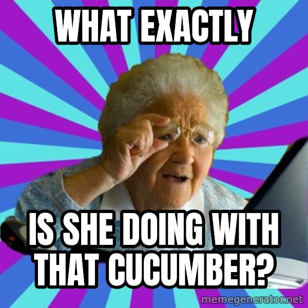 old lady meme: what exactly / is she doing with that cucumber?