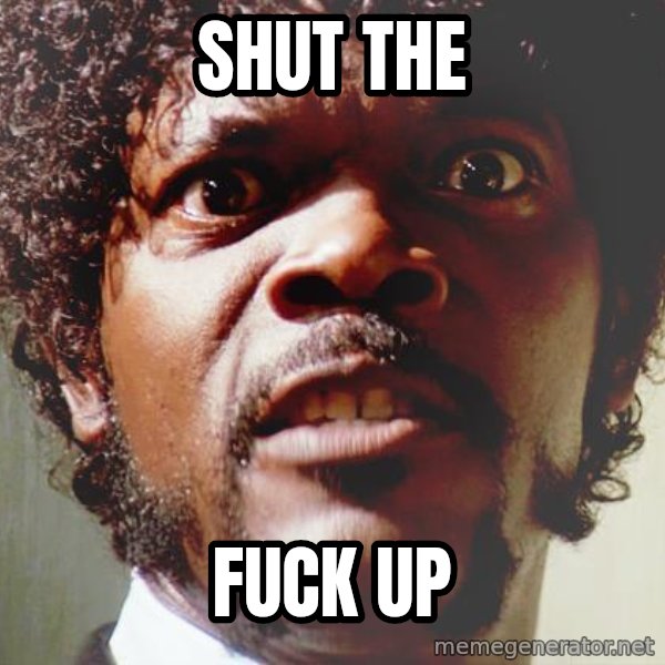 Mad Samuel L Jackson meme: SHUT THE / FUCK UP