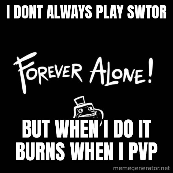 The Most Interesting Man In The World meme: i dont always play swtor / but when i do it burns when i pvp