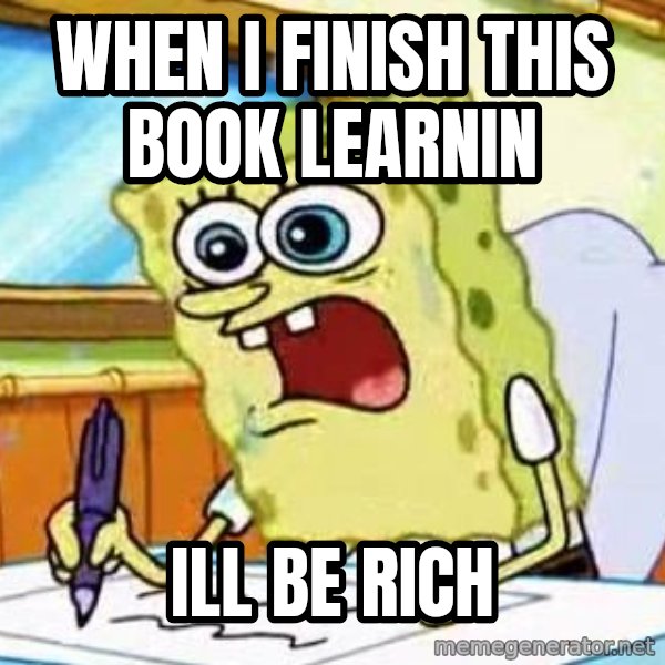 Spongebob What I Learned In Boating School Is meme: when i finish this book learnin / ill be rich