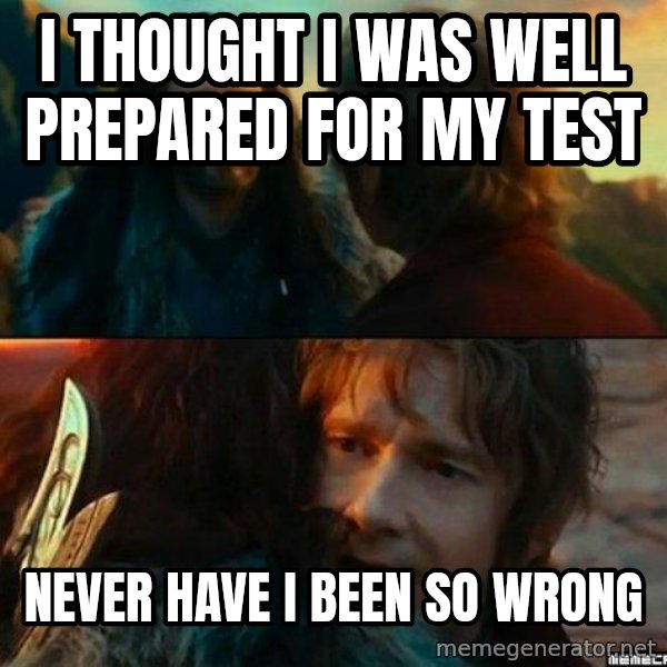 Never Have I Been So Wrong meme: i thought i was well prepared for my test / never have i been so wrong