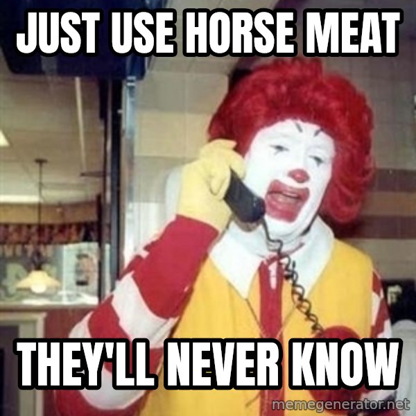 Ronald Mcdonald Call meme: just use horse meat / they'll never know