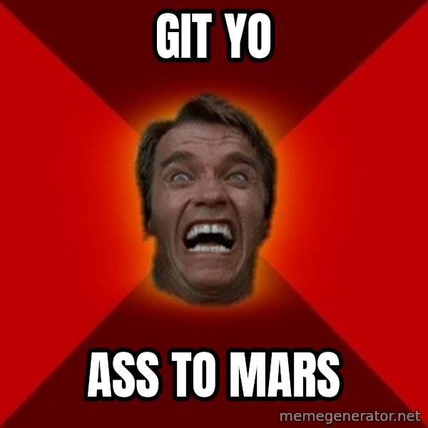 Angry Arnold meme: git yo / ass to mars