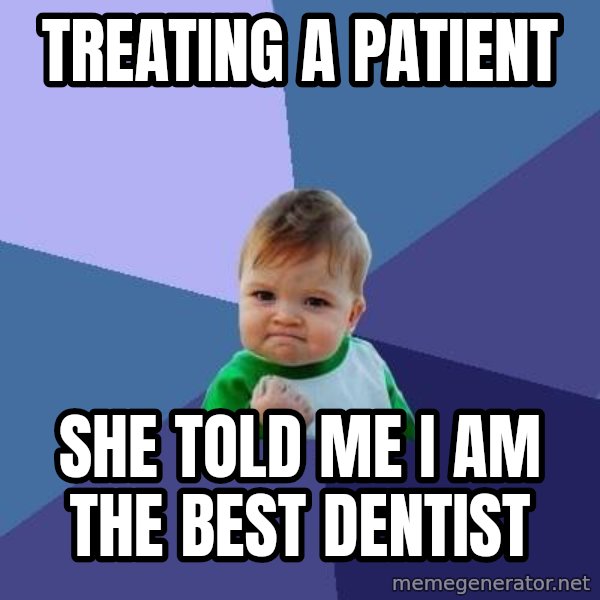 Success Kid meme: TREATING A PATIENT / SHE TOLD ME I AM THE BEST DENTIST