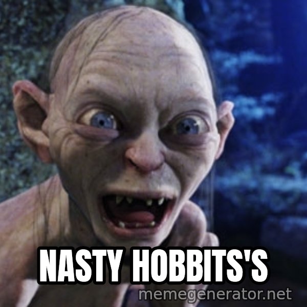 Lotr Gollum meme: Nasty hobbits's