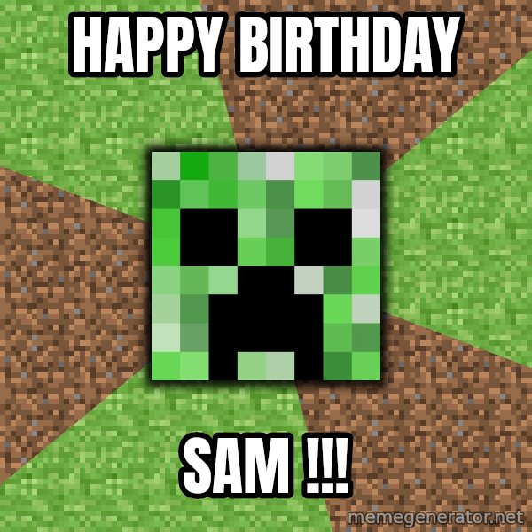 Minecraft Creeper meme: Happy Birthday / Sam !!!