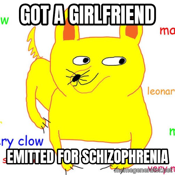 Forever Alone meme: got a girlfriend / emitted for schizophrenia