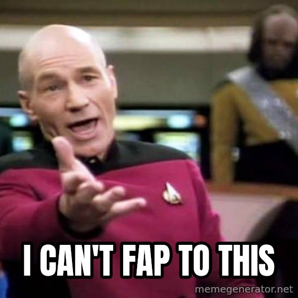 Picard Wtf meme: I can't fap to this