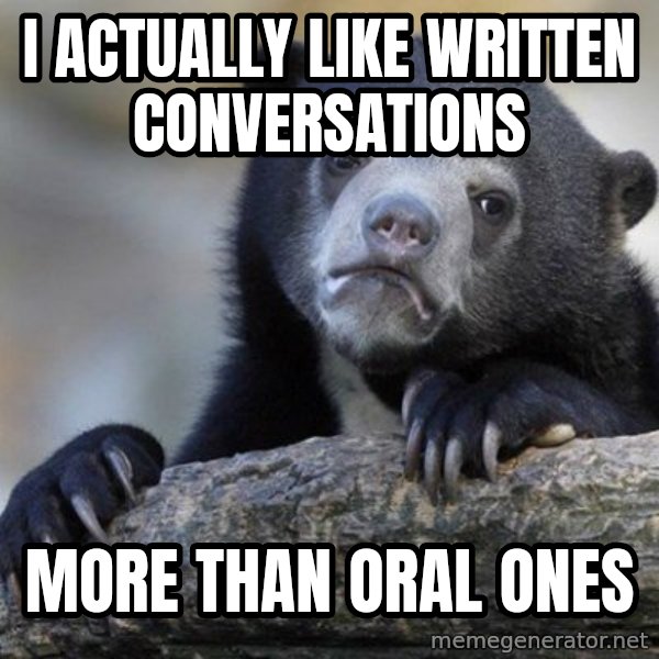 Confession Bear meme: i actually like written conversations / more than oral ones
