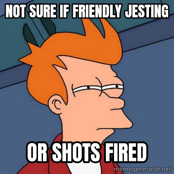 Futurama Fry meme: Not sure if friendly jesting / or shots fired