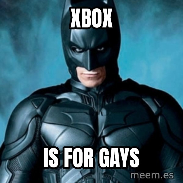 Blatantly Obvious Batman meme: xbox / is for gays