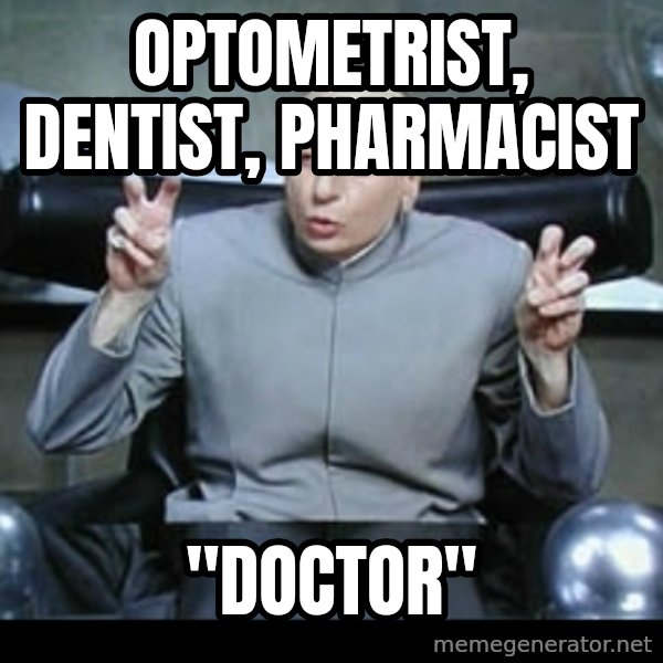 Dr. Evil Air Quotes meme: OPTOMETRIST, DENTIST, PHARMACIST / "DOCTOR"