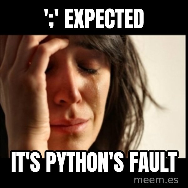 First World Problems meme: ';' expected / it's python's fault