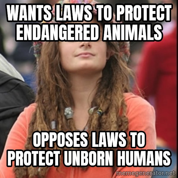 College Liberal meme: wants laws to protect endangered animals / opposes laws to protect unborn humans
