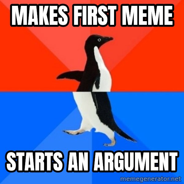 Socially Awesome Awkward Penguin meme: Makes first meme / Starts an argument