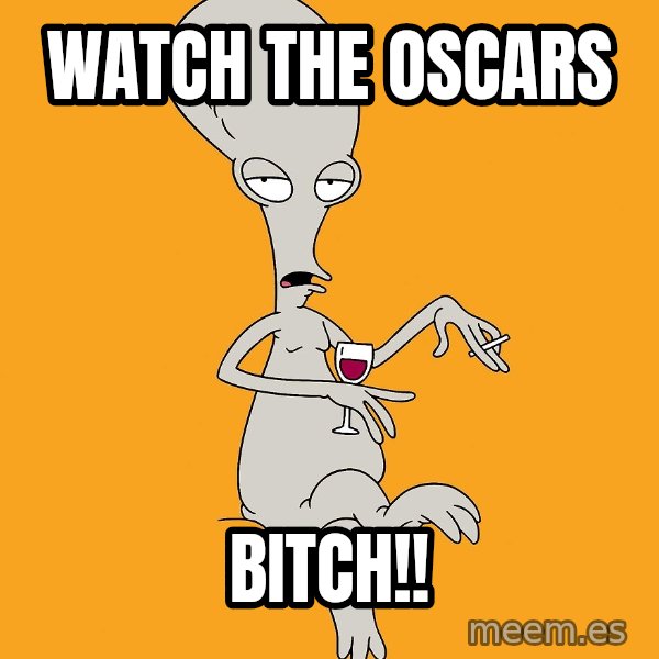 Evil Roger meme: watch the oscars / bitch!!