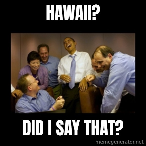 obama laughing  meme: hawaii? / did i say that?