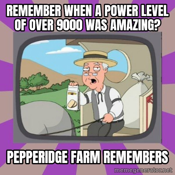 Pepperidge Farm Remembers FG meme: remember when a power level of over 9000 was amazing? / Pepperidge Farm Remembers