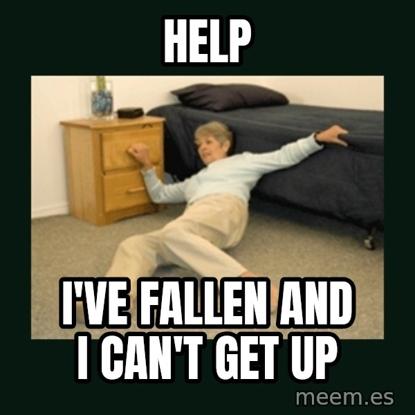 life alert lady meme: HELp / I've fallen and I can't get up