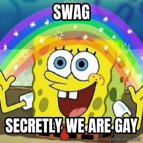 Imagination meme: SWAG / SECRETLY WE ARE GAY