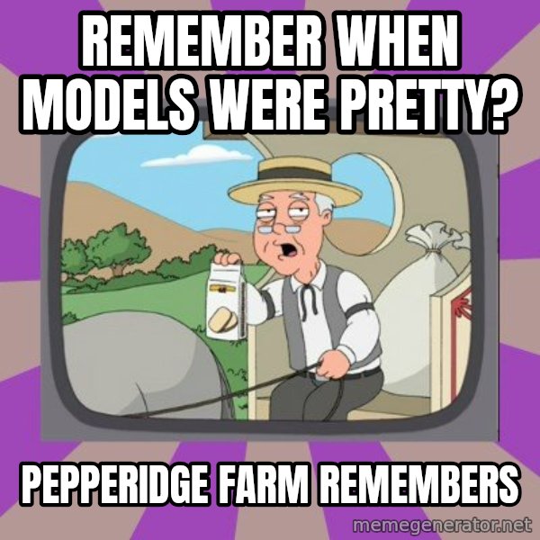 Pepperidge Farm Remembers FG meme: Remember when models were pretty? / Pepperidge farm remembers