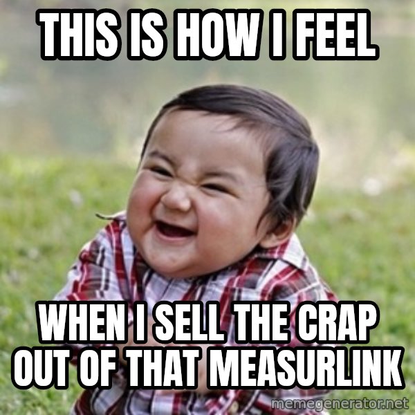 evil toddler kid2 meme: This is how I feel / when i sell the CRAP out of that measurlink