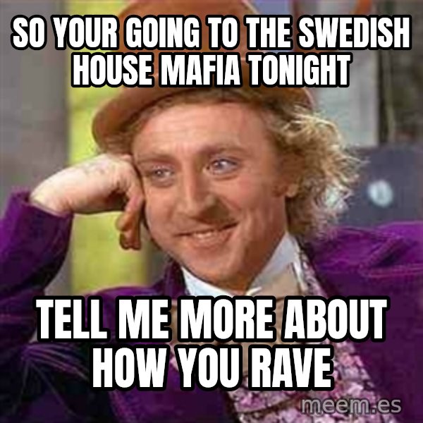 Charlie meme meme: so your going to the swedish house mafia tonight / tell me more about how you rave