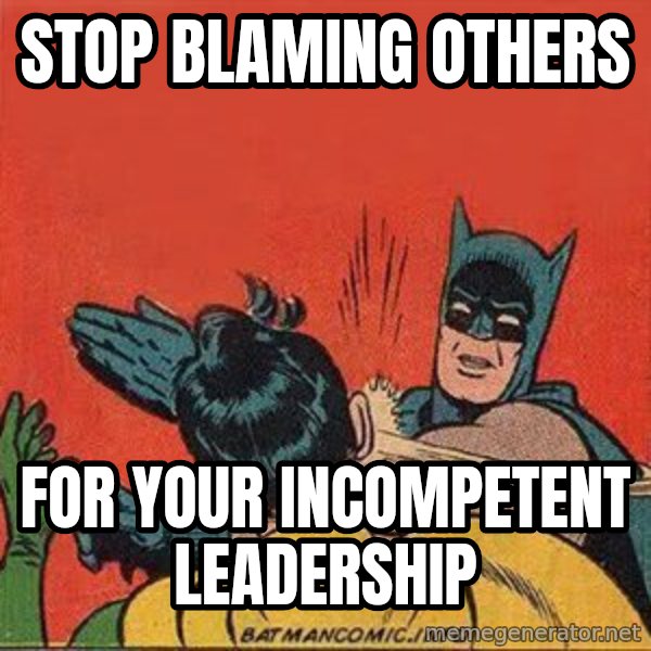 batman slap robin meme: stop blaming others / for your incompetent leadership