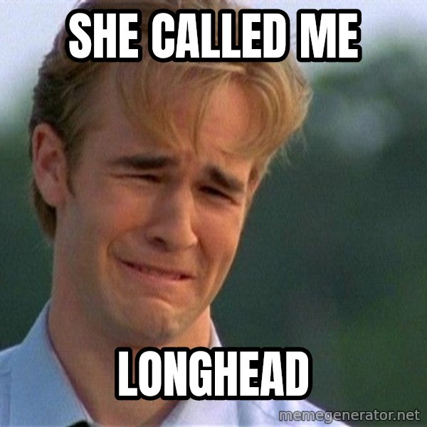 Dawson Crying meme: she called me / longhead