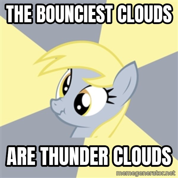 Badvice Derpy meme: THE BOUNCIEST CLOUDS / ARE THUNDER CLOUDS