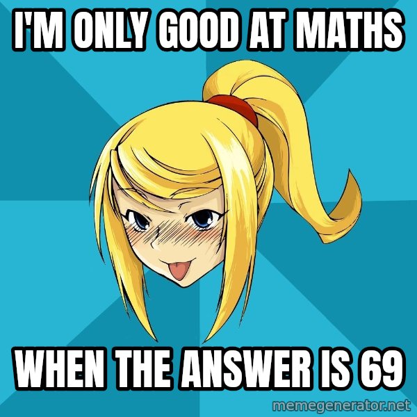 Horney Samus meme: I'm only good at maths / When the answer is 69