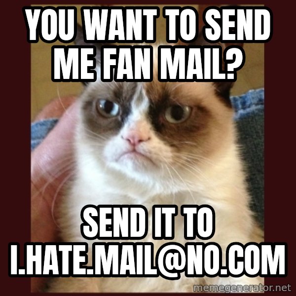 Tard the Grumpy Cat meme: You Want to send me fan Mail? / Send it to I.hate.Mail@no.com