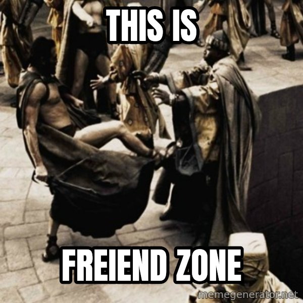 sparta kick meme: This is / Freiend zone