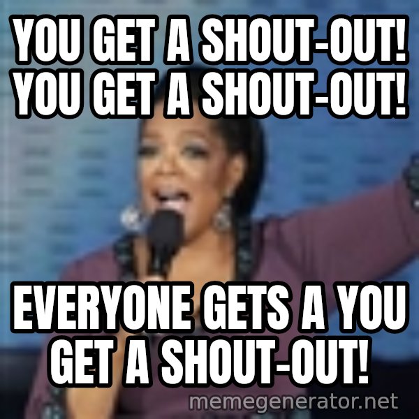 oprah winfrey meme: you get a shout-out! you get a shout-out! / Everyone gets a you get a shout-out!
