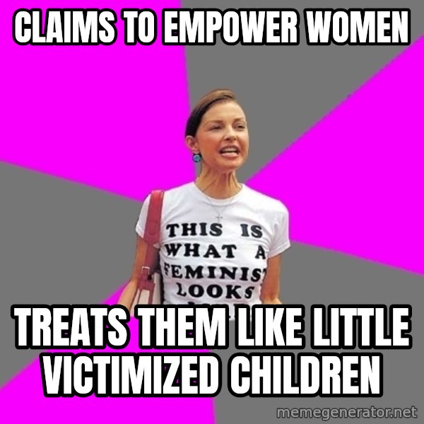 Feminist Cunt meme: Claims to empower women / Treats them like little VICTIMIZED children