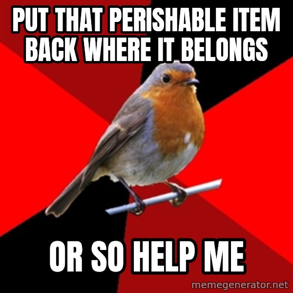 Retail Robin meme: PUT THAT perishable ITEM BACK WHERE IT BELONGS / OR SO HELP ME