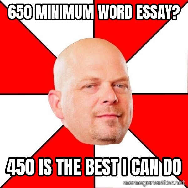 Pawn Stars meme: 650 minimum word essay? / 450 is the best I can do