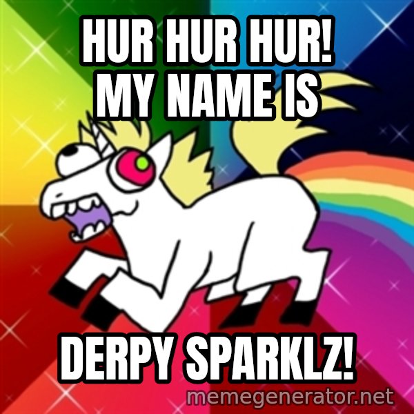 Lovely Derpy RP Unicorn meme: HUR HUR HUR! MY NAME IS / DERPY SPARKLZ!