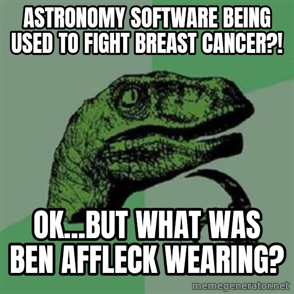 Philosoraptor meme: Astronomy software being used to fight breast cancer?! / OK...But what was Ben Affleck wearing?