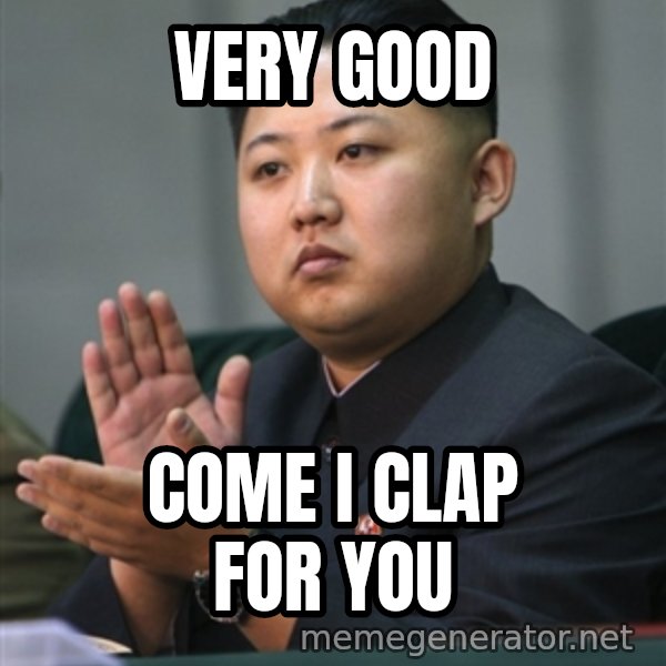 Kim Jong Un clapping meme: Very Good / Come I clap for you