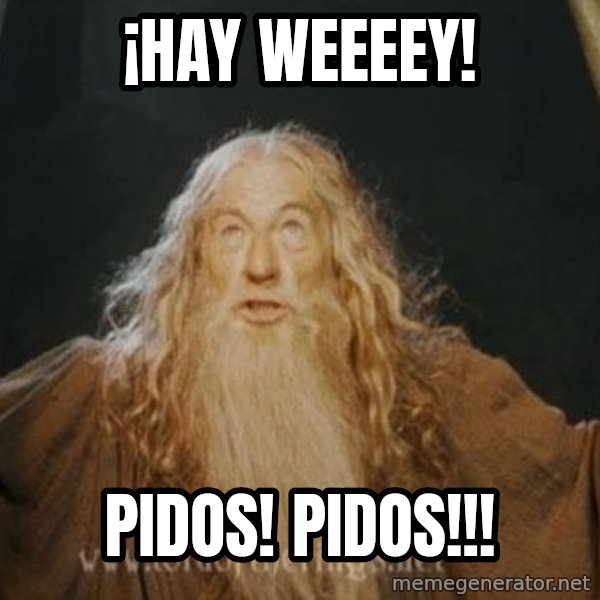 You shall not pass meme: ¡HAY WEEEEY! / PIDOS! PIDOS!!!