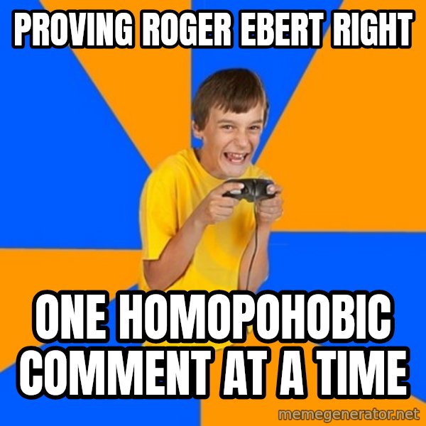 Annoying Gamer Kid meme: proving roger ebert right / one homopohobic comment at a time