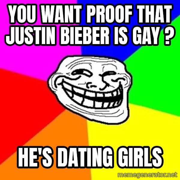 Trollface meme: You want PROOF THAT JUSTIN BIEBER IS GAY ? / HE'S DATING GIRLS