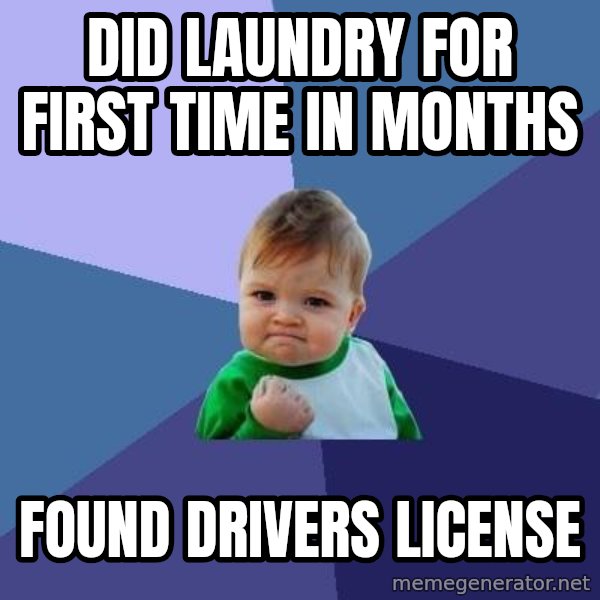 Success Kid meme: did laundry for first time in months / found drivers license