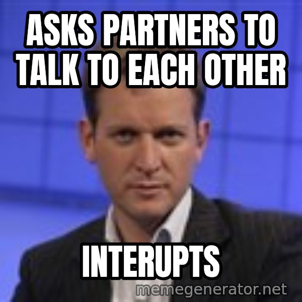 Jeremy Kyle meme: Asks partners to talk to each other / interupts