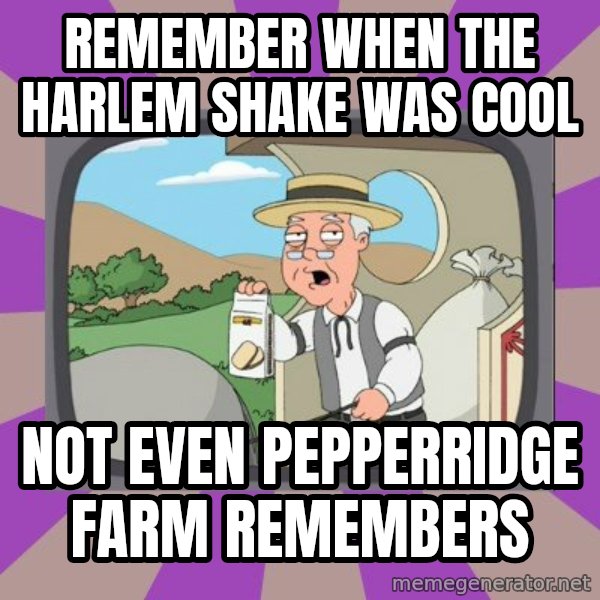 Pepperidge Farm Remembers FG meme: Remember when the harlem shake was cool / not even pepperridge farm remembers