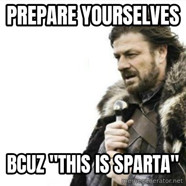 Prepare yourself meme: Prepare yourselves / bcuz "this is sparta"