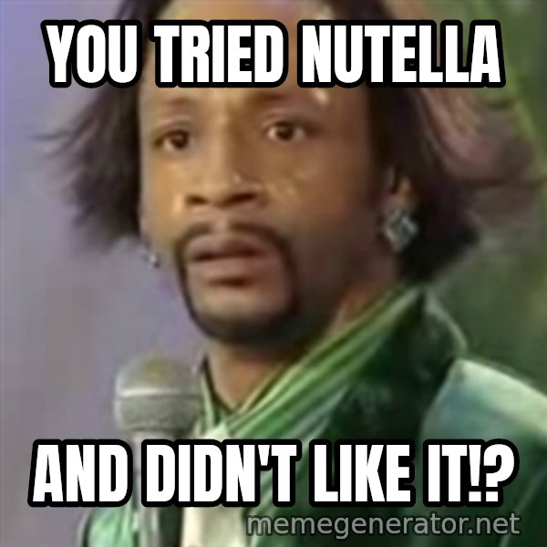Katt Williams meme: You tried Nutella / and DIDN'T like it!?