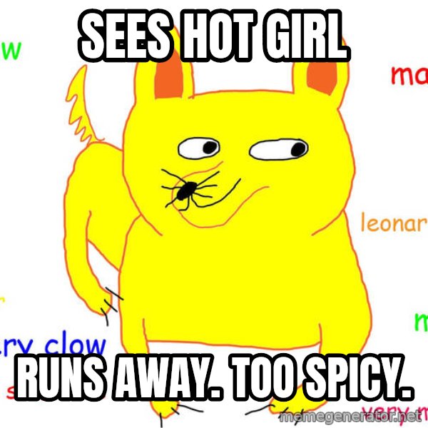 Forever Alone meme: sees hot girl / runs away. too spicy.
